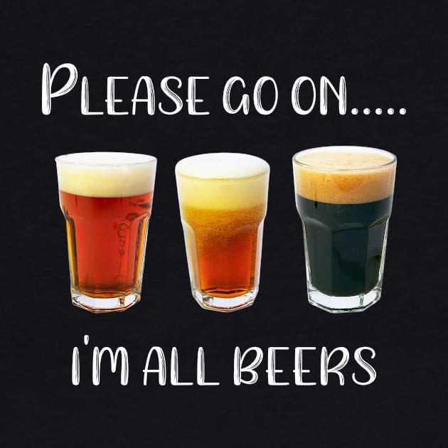 Please Go On I'm All Beers by SarahBean